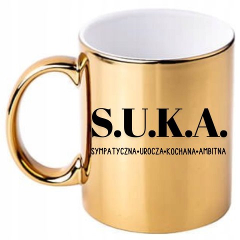 KUBEK ZŁOTY Z ZABAWNYM NADRUKIEM "S.U.K.A." DLA KOLEŻANKI 330 ml KUBEK ZŁOTY Z ZABAWNYM NADRUKIEM "S.U.K.A." DLA KOLEŻANKI 330 ml